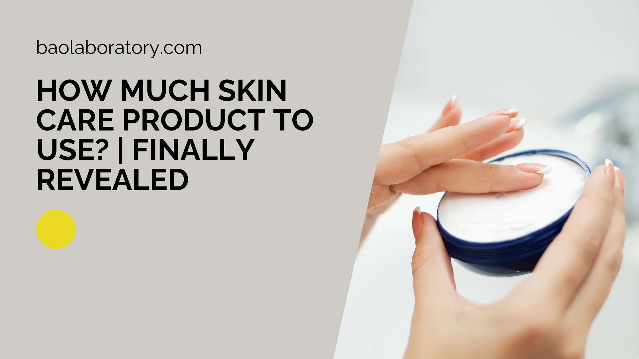 How Much Skin Care Product To Use?  Finally Revealed - BAO Laboratory