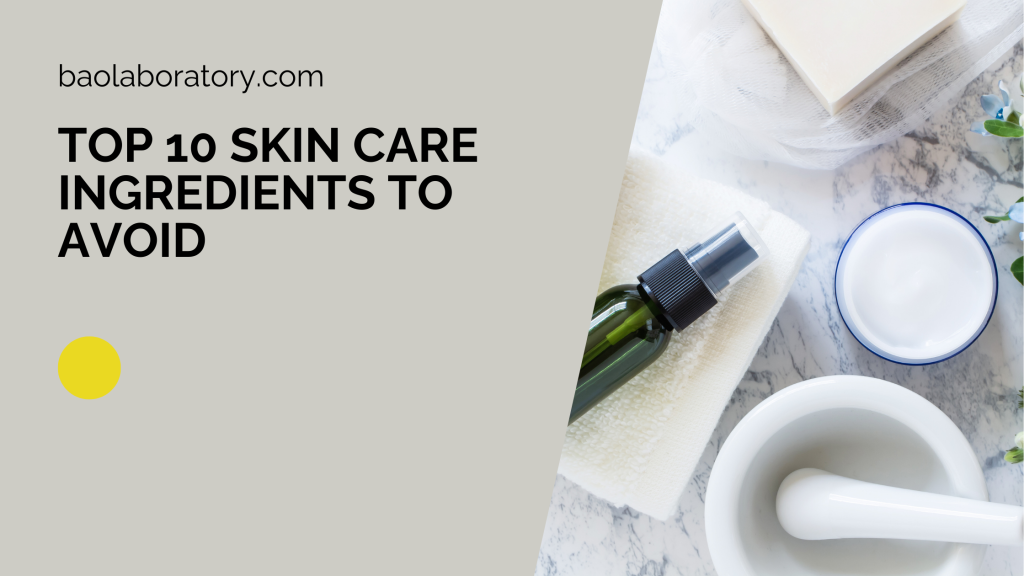 Top 10 Skin Care Ingredients To Avoid - BaoLabs