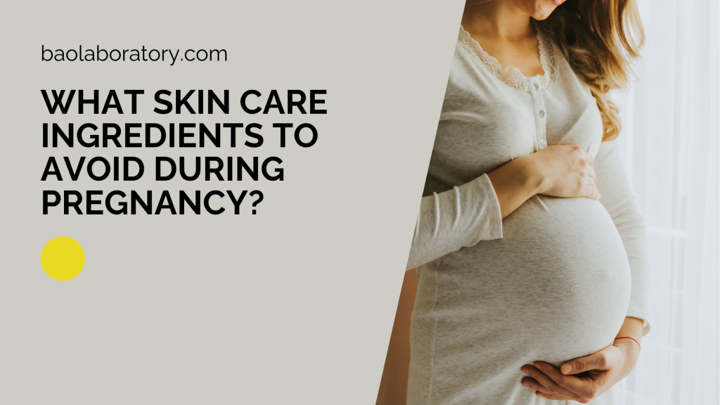 What Skin Care Ingredients To Avoid During Pregnancy - BaoLabs