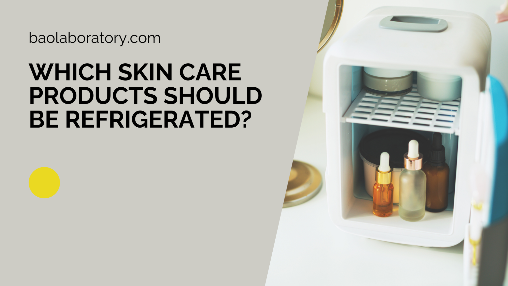 Which Skin Care Products Should Be Refrigerated? - BAO Laboratory