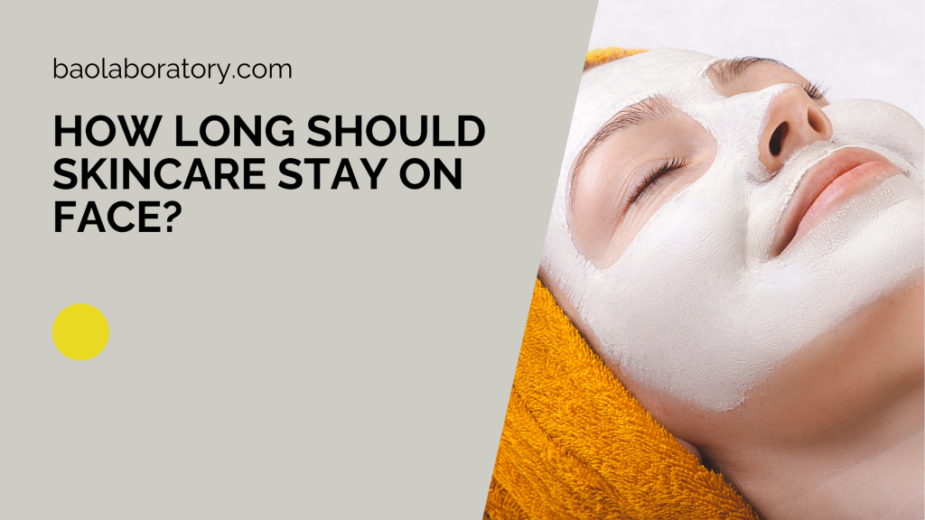 How Long Should Skincare Stay on Face