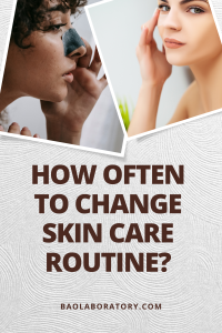 How Often To Change Skin Care Routine