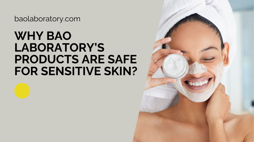Why BAO Laboratory’s Products are Safe for Sensitive Skin