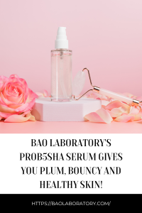 Bao Laboratory's Prob5SHA Serum Gives You Plum, Bouncy and Healthy Skin!