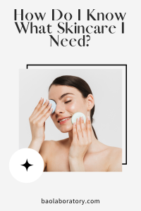 How Do I Know What Skincare I Need