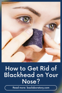 How to Get Rid of Blackhead on Your Nose