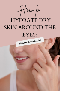 How to Hydrate Dry Skin around the Eyes