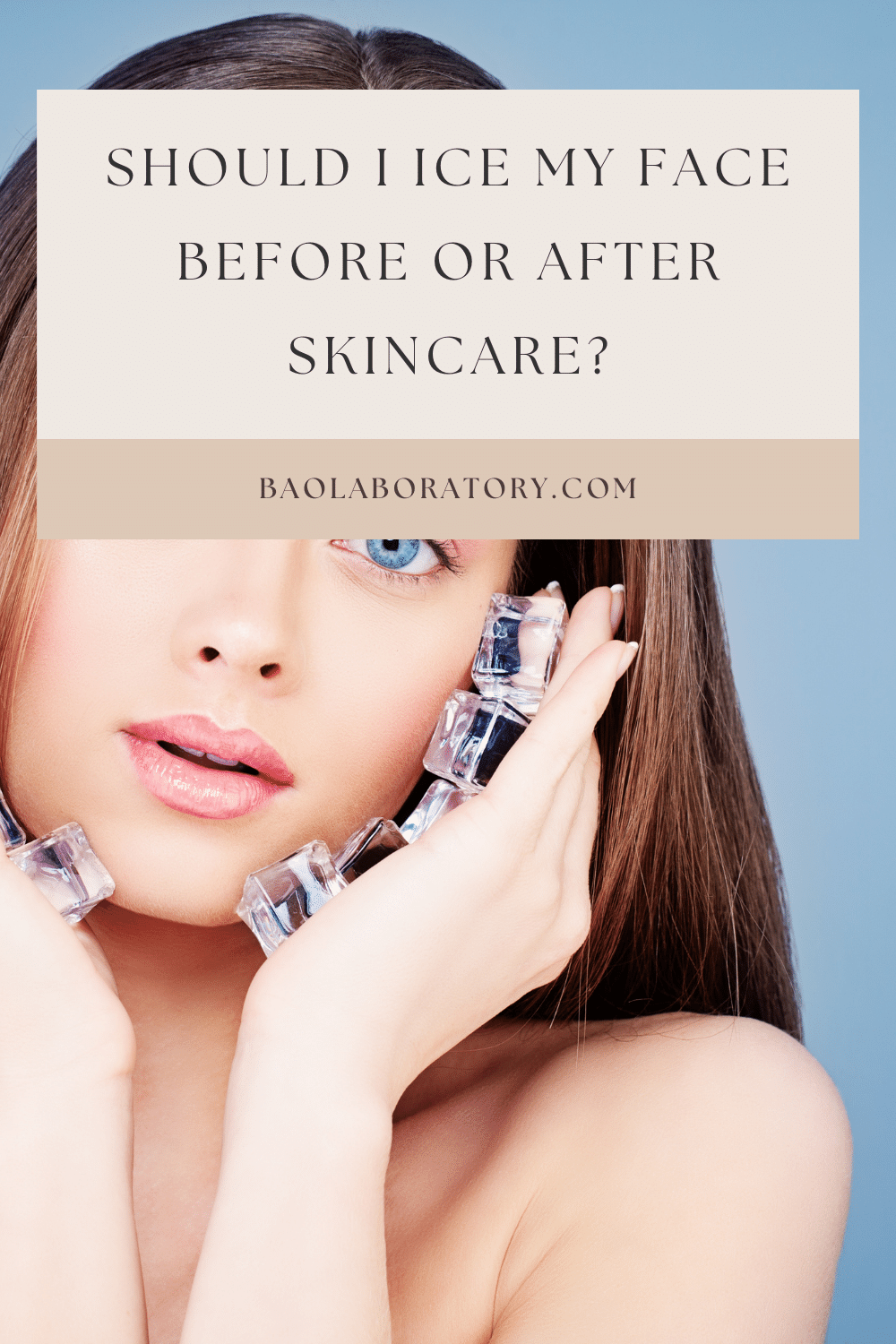 should-i-ice-my-face-before-or-after-skincare-bao-laboratory