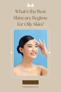 What's the Best Skincare Regime for Oily Skin