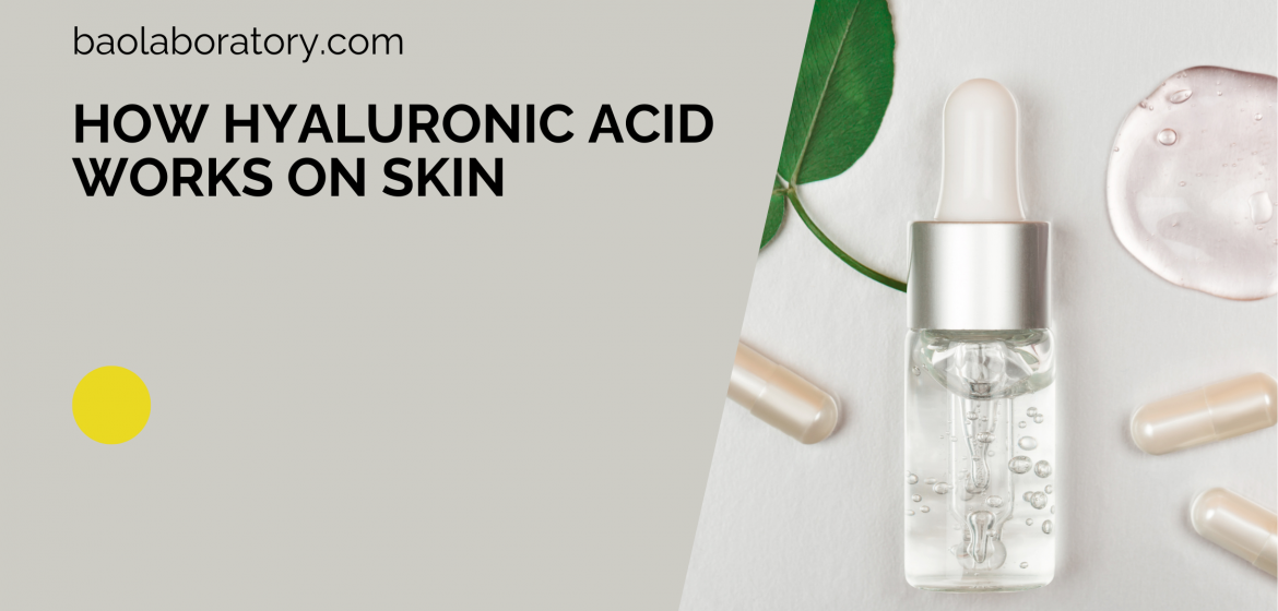 How Hyaluronic Acid Works On Skin - BaoLabs