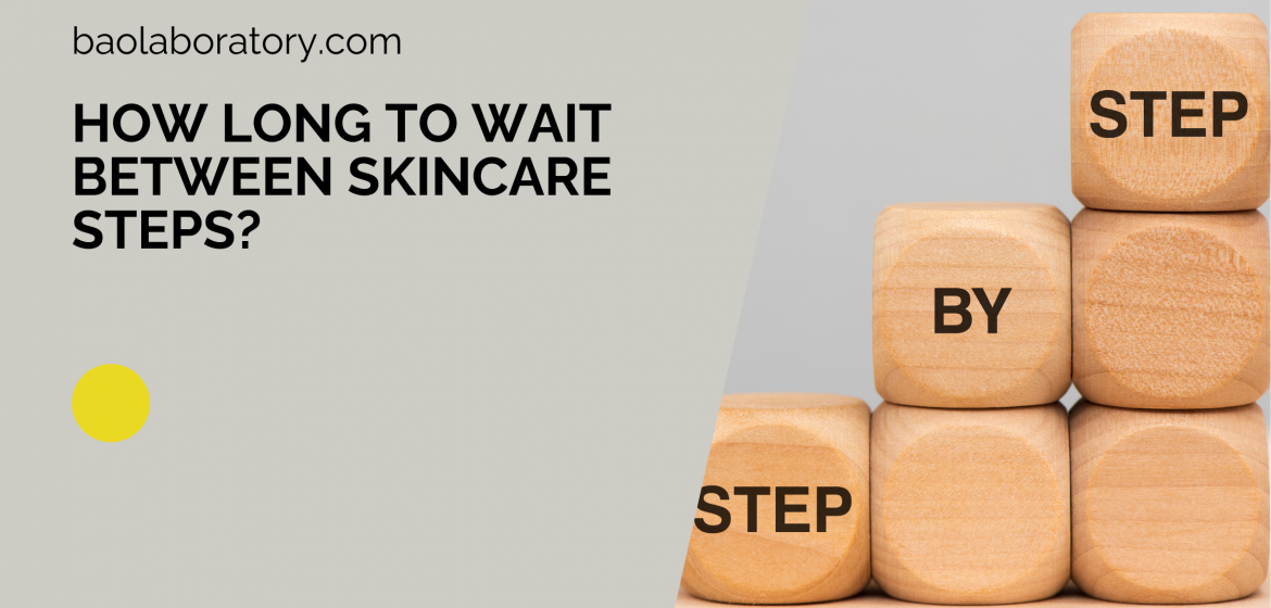 How Long to Wait Between Skincare Steps