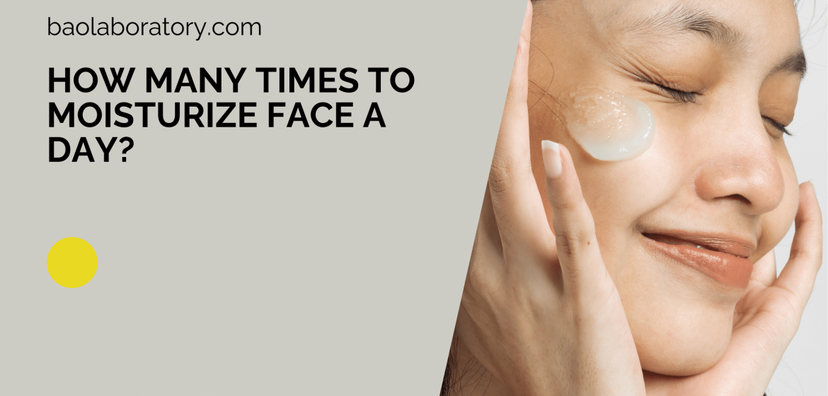 How Many Times to Moisturize Face a Day