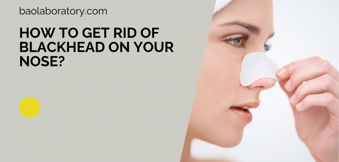 How to Get Rid of Blackhead on Your Nose