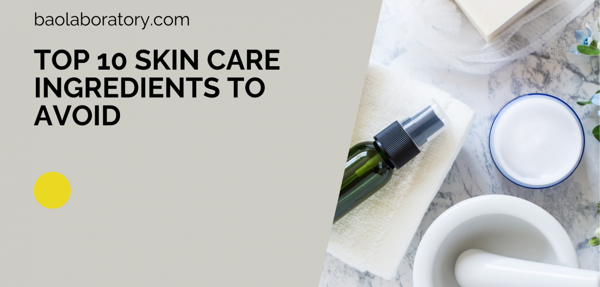 Top 10 Skin Care Ingredients To Avoid - BaoLabs