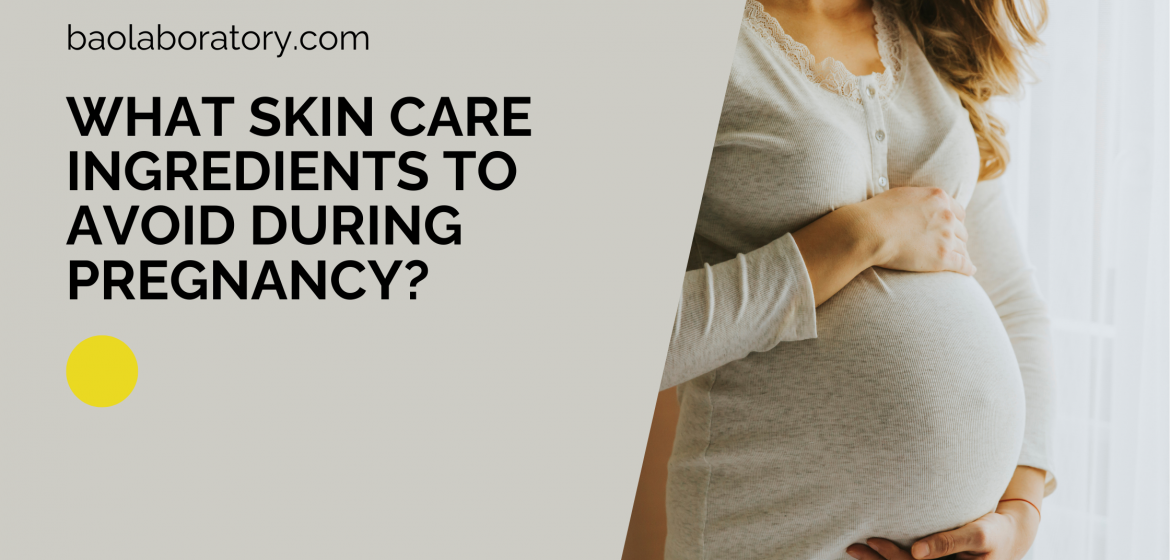 What Skin Care Ingredients To Avoid During Pregnancy - BaoLabs