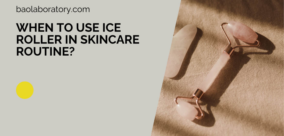 When to use Ice Roller in Skincare Routine